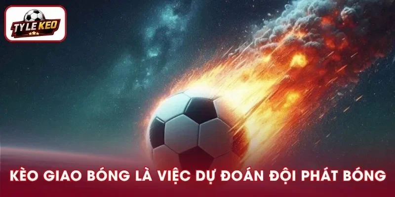 Kèo giao bóng là dòng kèo dự đoán đội nào thực hiện cú phát bóng đầu tiên