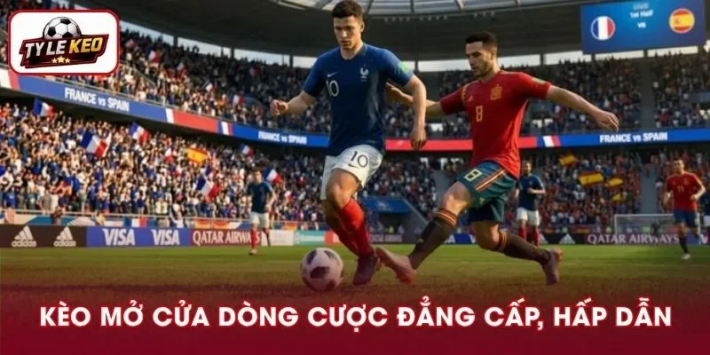 Kèo Mở Cửa I Dòng Cược Đẳng Cấp Đầy Hấp Dẫn Nên Thử