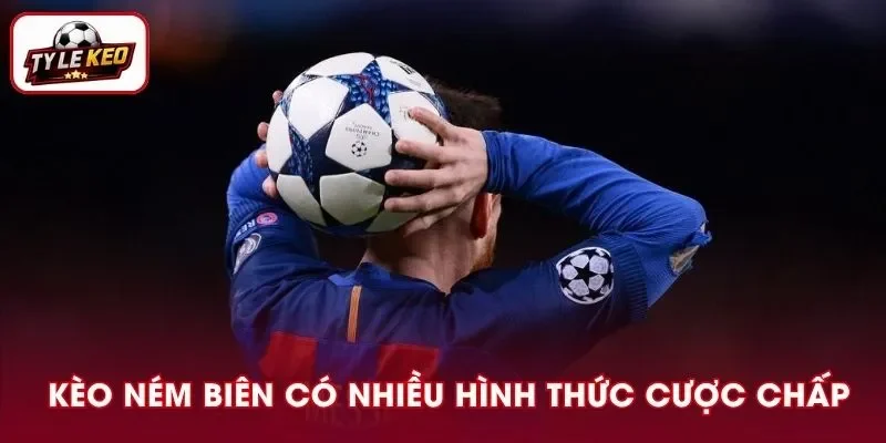 Kèo ném biên có nhiều hình thức cược chấp
