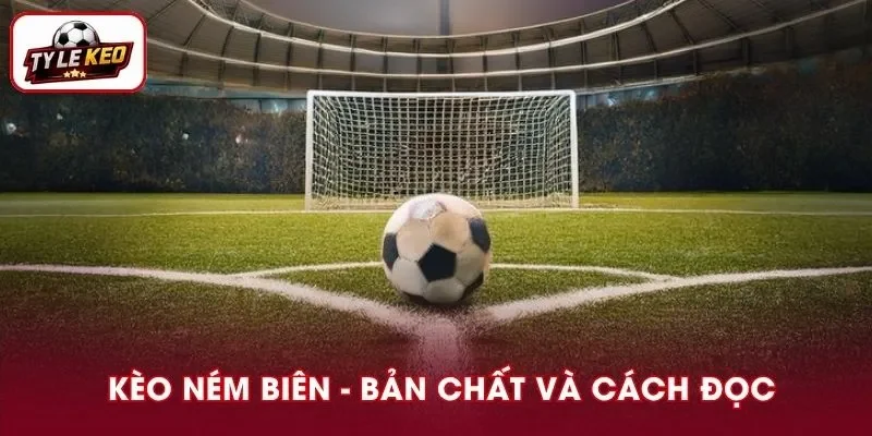 Kèo Ném Biên I Bản Chất Và Cách Đọc Chuẩn Không Nên Bỏ Qua