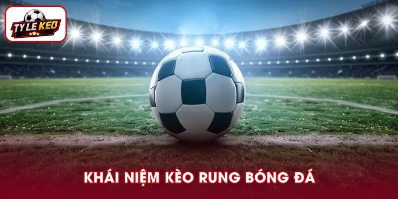 Nên xác định rõ bản chất của kèo rung bóng đá nhằm tránh sai lầm