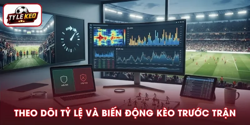 Theo dõi tỷ lệ kèo và biến động kèo trước trận