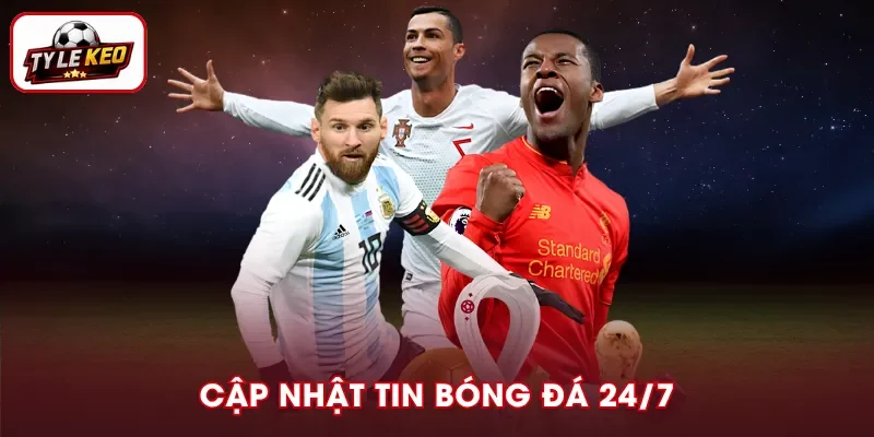 Tỷ lệ kèo tổng hợp tin tức bóng đá mới nhất 24/7