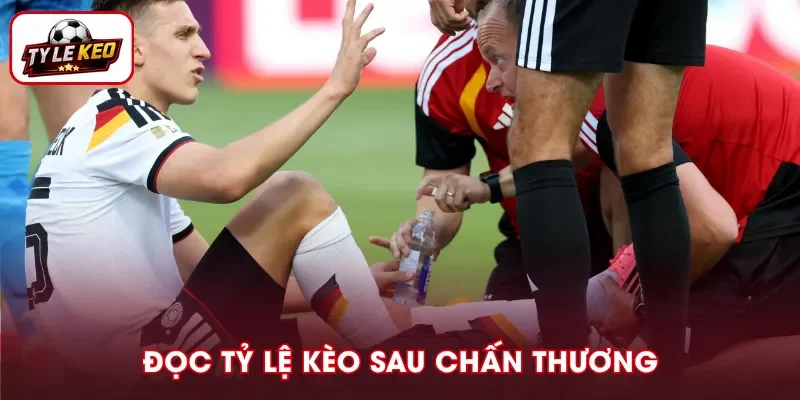Cách đọc tỷ lệ kèo sau khi có thông tin chấn thương