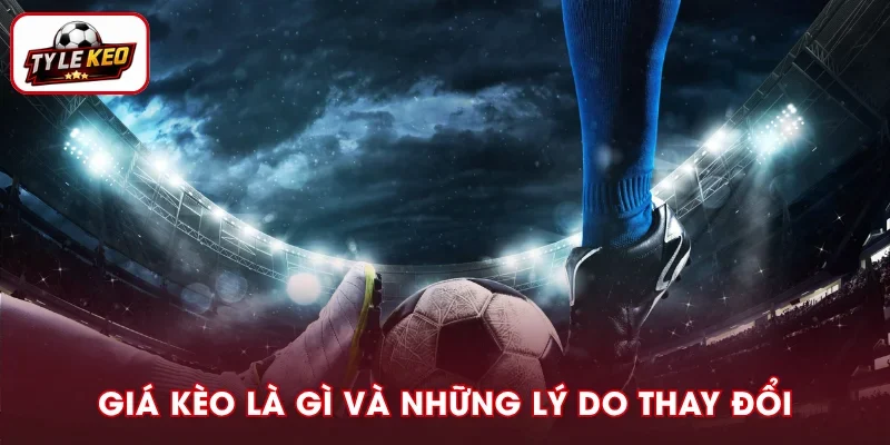 Giá Kèo Là Gì Và Nguyên Nhân Thay Đổi Phổ Biến