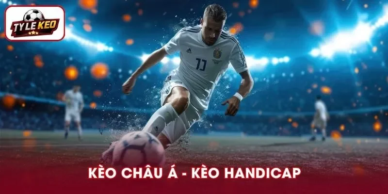 Kèo Châu Á còn có tên gọi khác là kèo Handicap
