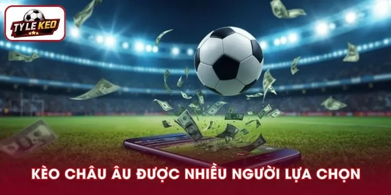 Kèo châu Âu khá dễ hiểu nên được nhiều người lựa chọn