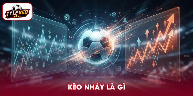 Kèo Nhảy Là Gì? Cách Đọc Biến Động Kèo Chuẩn, Dễ Hiểu