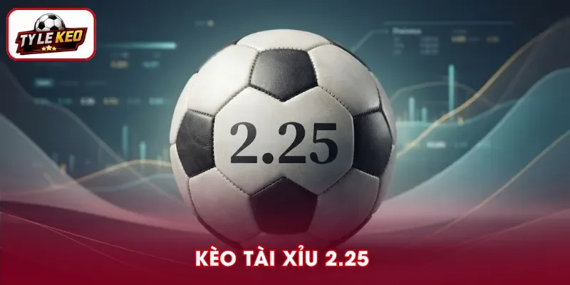 Kèo Tài Xỉu 2.25 - Cách Đọc Và Bí Quyết Chọn Cửa Hiệu Quả