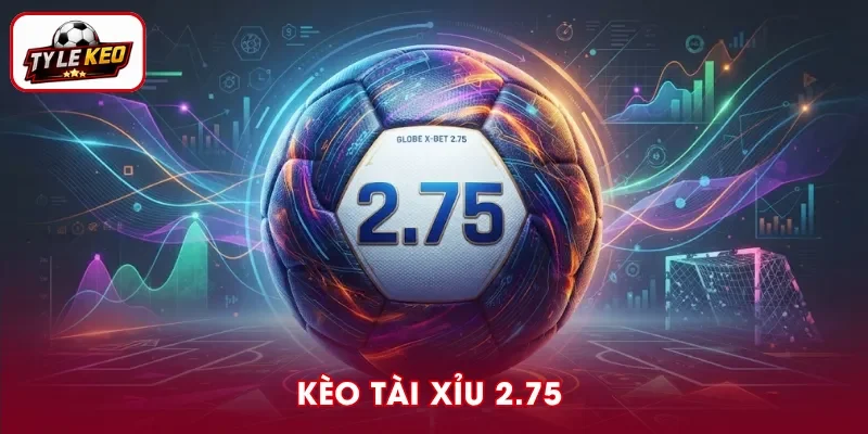 Kèo Tài Xỉu 2.75 - Cách Đọc Và Chiến Thuật Đánh Bại Nhà Cái