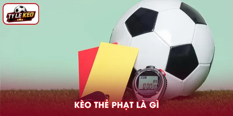 Kèo Thẻ Phạt Là Gì? Cách Đọc Và Chiến Thuật Cược Hiệu Quả