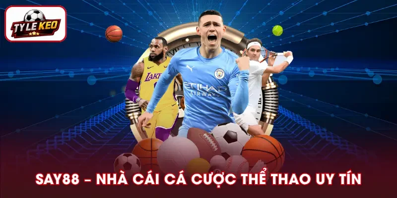 SAY88 – Nhà Cái Cá Cược Thể Thao Uy Tín Số 1 Châu Á